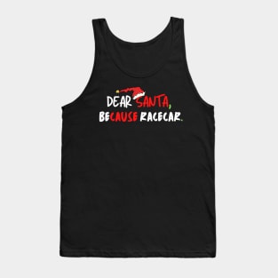 Dear Santa Because Racecar Funny Christmas Race Car Xmas Tank Top